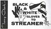 Black & White Gloves To Streamer (image for) Black & White Gloves To Streamer